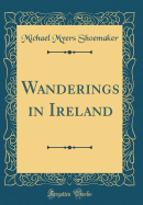 Wanderings in Ireland (Classic Reprint)