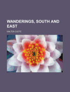 Wanderings, South and East