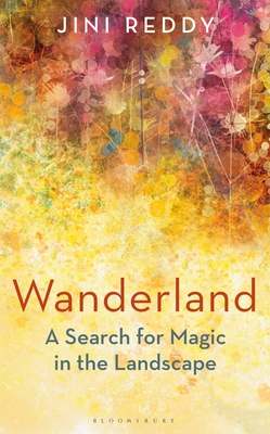 Wanderland: SHORTLISTED FOR THE WAINWRIGHT PRIZE AND STANFORD DOLMAN TRAVEL BOOK OF THE YEAR AWARD - Reddy, Jini