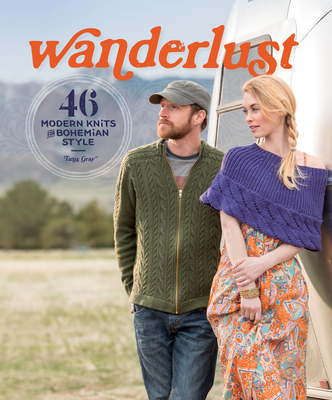 Wanderlust: 46 Modern Knits for Bohemian Style - Gray, Tanis