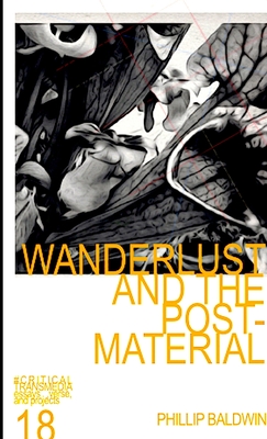 WANDERLUST AND THE POST-MATERIAL - BALDWIN, PHILLIP