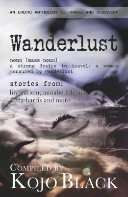 Wanderlust: Five Erotic Tales of Women on the Move - Leong, Annabeth, and Fulani, and Harlem, Lily