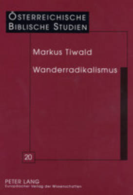 Wanderradikalismus: Jesu Erste Juenger - Ein Anfang Und Was Davon Bleibt - Braulik, Georg (Editor), and Tiwald, Markus