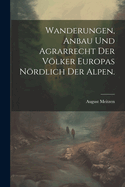 Wanderungen, Anbau Und Agrarrecht Der Volker Europas Nordlich Der Alpen.