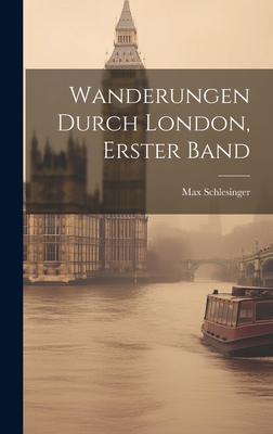 Wanderungen Durch London, Erster Band - Schlesinger, Max