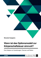 Wann ist das Optionsmodell zur Krperschaftsteuer sinnvoll?: Eine Analyse von Auswirkungen, Chancen und Risiken