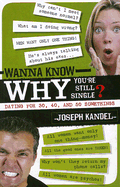 Wanna Know Why You're Still Single?: Dating for 30, 40, and 50 Somethings - Kandel, Joseph, M.D.