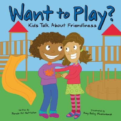 Want to Play?: Kids Talk about Friendliness - Hill Nettleton, Pamela