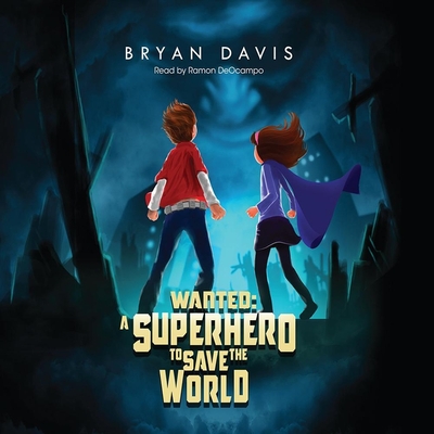 Wanted: A Superhero to Save the World - de Ocampo, Ram?n (Read by), and Davis, Bryan