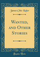 Wanted, and Other Stories (Classic Reprint)