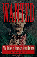 Wanted: The Outlaw in American Visual Culture