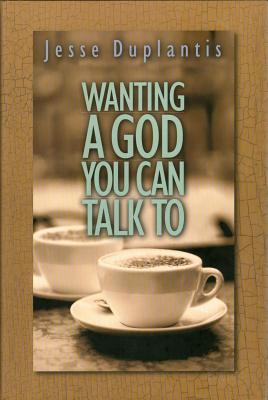 Wanting a God You Can Talk to - Duplantis, Jesse