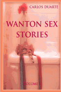 Wanton Sex Stories Vol.1 - Duarte, Carlos