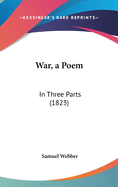 War, a Poem: In Three Parts (1823)
