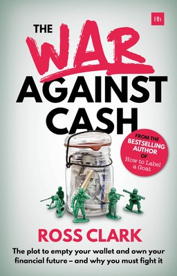 War Against Cash: The Plot to Empty Your Wallet and Own Your Financial Future A and Why You Must Fight It - Clark, Ross