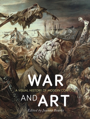 War and Art: A Visual History of Modern Conflict - Bourke, Joanna (Editor), and Bird, Jon (Text by), and Bohm-Duchen, Monica (Text by)