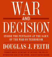 War and Decision: Inside the Pentagon at the Dawn of the War on Terrorism - Feith, Douglas, and Graham, Holter (Read by)