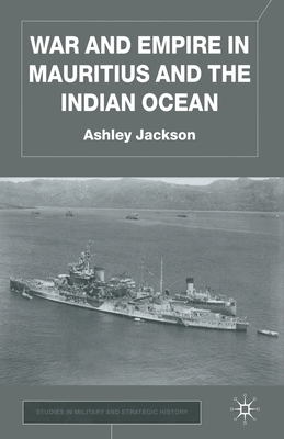 War and Empire in Mauritius and the Indian Ocean - Jackson, A