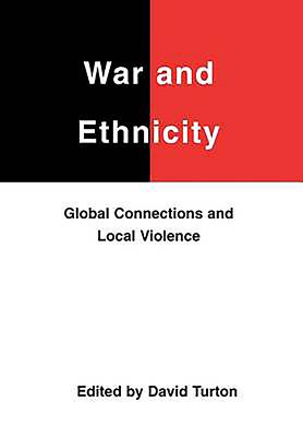 War and Ethnicity: Global Connections and Local Violence - Turton, David (Editor)