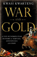 War and Gold: A Five-Hundred-Year History of Empires, Adventures and Debt