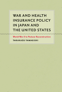 War and Health Insurance Policy in Japan and the United States: World War II to Postwar Reconstruction
