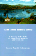 War and Innocence: A Young Girl's Life in Occupied Norway - Helmersen, Hanna Aasvik