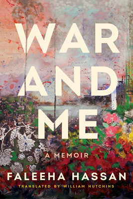 War and Me: A Memoir - Hassan, Faleeha, and Hutchins, William (Translated by)