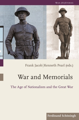 War and Memorials: The Age of Nationalism and the Great War - Jacob, Frank (Editor), and Pearl, Kenneth (Editor)