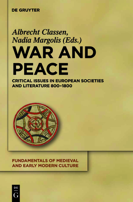 War and Peace: Critical Issues in European Societies and Literature 800-1800 - Classen, Albrecht (Editor), and Margolis, Nadia (Editor)