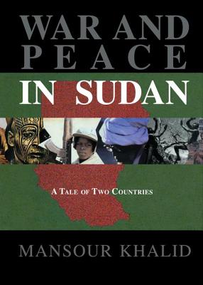 War and Peace In The Sudan: A Tale of Two Countries - Khalid, Mansour