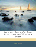 War and Peace: Or, Two Aspects of the World, a Poem