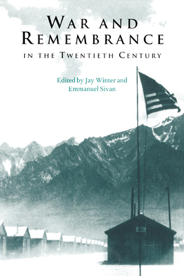 War and Remembrance in the Twentieth Century - Winter, Jay (Editor), and Sivan, Emmanuel (Editor)