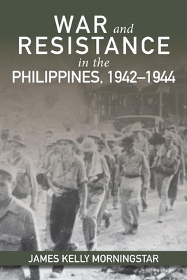 War and Resistance in the Philippines, 1942-1944 - Morningstar, James K