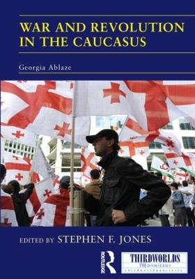 War and Revolution in the Caucasus: Georgia Ablaze - Jones, Stephen F. (Editor)