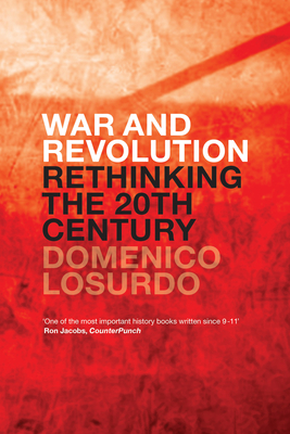 War and Revolution: Rethinking the Twentieth Century - Losurdo, Domenico