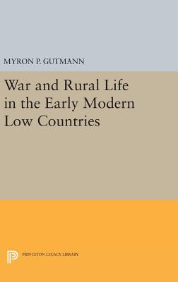 War and Rural Life in the Early Modern Low Countries - Gutmann, Myron P.