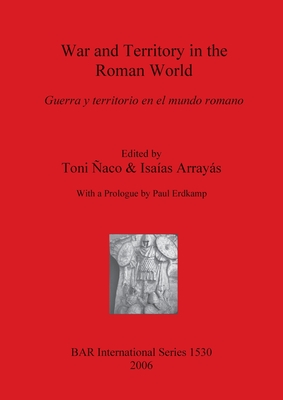 War and Territory in the Roman World - aco, Toni (Editor), and Arrays, Isaas (Editor)