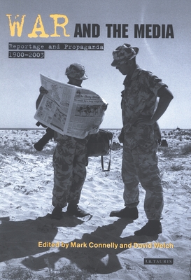 War and the Media: Reportage and Propaganda, 1900-2003 - Connelly, Mark (Editor), and Welch, David (Editor)