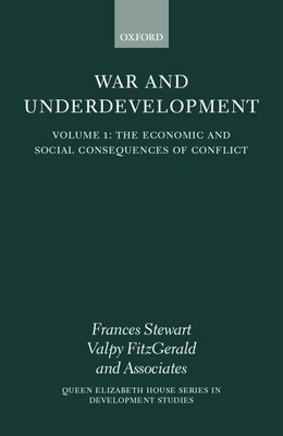 War and Underdevelopment: Volume 1: The Economic and Social Consequences of Conflict - Stewart, Frances (Editor), and Fitzgerald, Valpy (Editor)