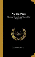 War and Waste: A Series of Discussions of War and War Accessories