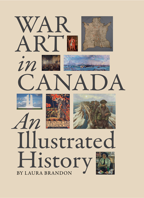 War Art in Canada: An Illustrated History - Brandon, Laura