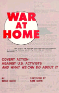 War at Home: Covert Action Against U.S. Activists and What We Can Do about It