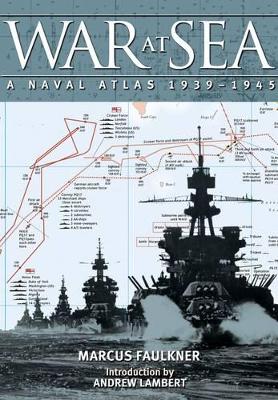 War at Sea: A Naval Atlas 1939-1945 - Faulkner, Marcus