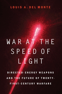 War at the Speed of Light: Directed-Energy Weapons and the Future of Twenty-First-Century Warfare - Del Monte, Louis a