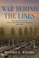 War Behind the Lines: The Civil War History of The 115th Ohio Infantry Regiment 1862-1865