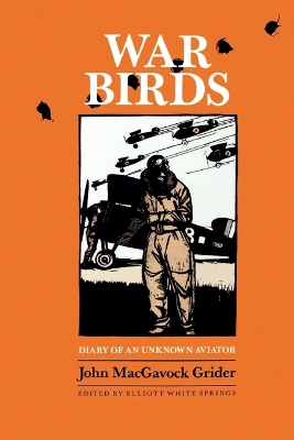 War Birds: Diary of an Unknown Aviator - Grider, John Macgavock, and Springs, Elliott White (Editor)