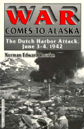 War Comes to Alaska: The Dutch Harbor Attack, June 3-4, 1942