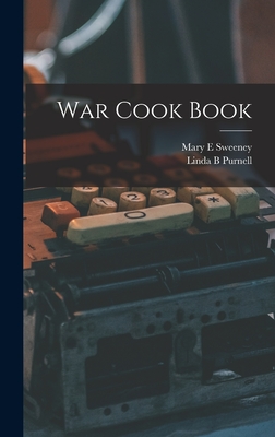 War Cook Book - Sweeney, Mary E, and Purnell, Linda B