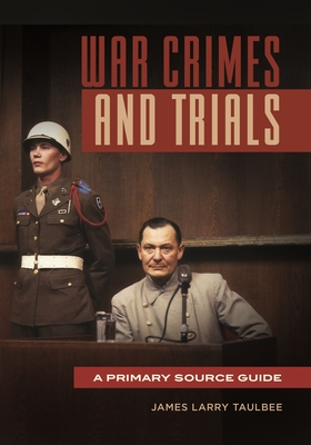 War Crimes and Trials: A Primary Source Guide - Taulbee, James Larry