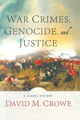 War Crimes, Genocide, and Justice: A Global History - Crowe, D